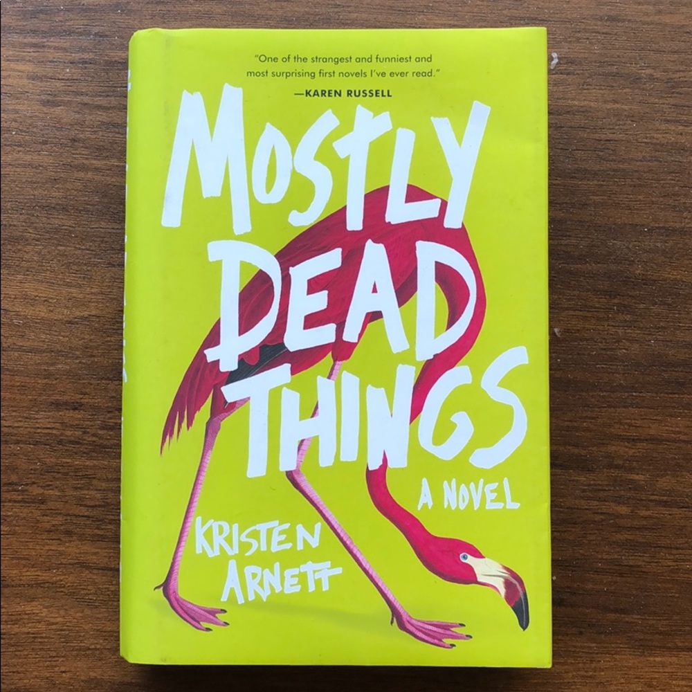 Mostly Dead Things, hardcover. By Kristen Arnett